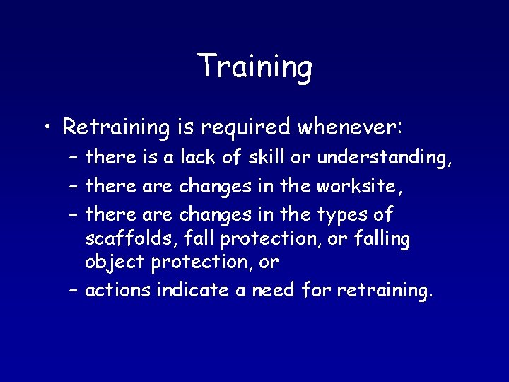 Training • Retraining is required whenever: – there is a lack of skill or