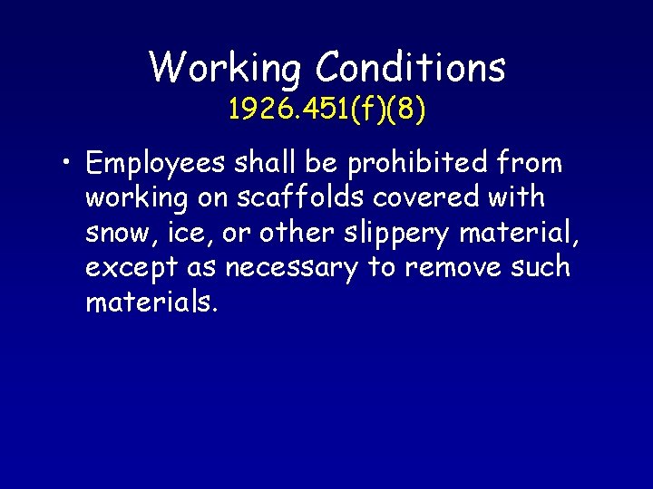 Working Conditions 1926. 451(f)(8) • Employees shall be prohibited from working on scaffolds covered