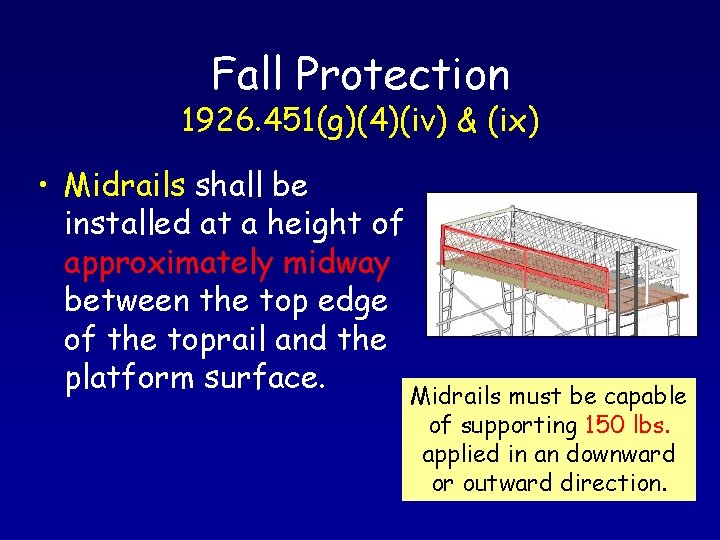 Fall Protection 1926. 451(g)(4)(iv) & (ix) • Midrails shall be installed at a height