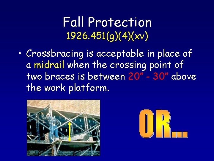 Fall Protection 1926. 451(g)(4)(xv) • Crossbracing is acceptable in place of a midrail when
