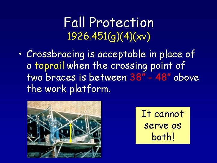 Fall Protection 1926. 451(g)(4)(xv) • Crossbracing is acceptable in place of a toprail when