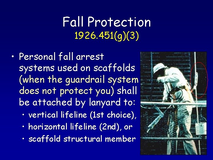 Fall Protection 1926. 451(g)(3) • Personal fall arrest systems used on scaffolds (when the