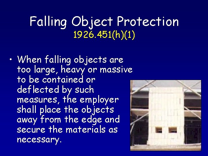 Falling Object Protection 1926. 451(h)(1) • When falling objects are too large, heavy or