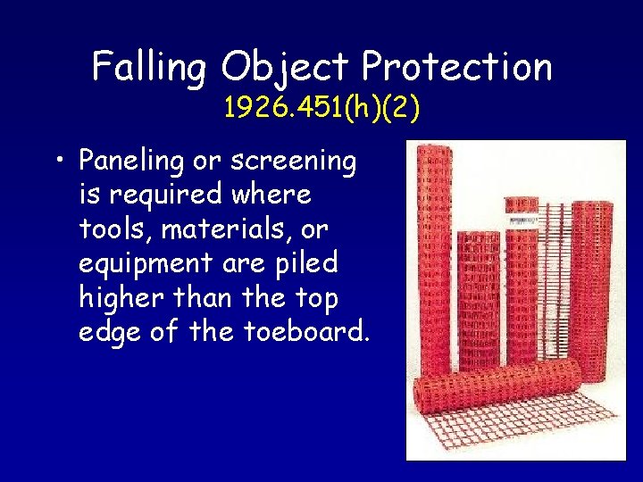 Falling Object Protection 1926. 451(h)(2) • Paneling or screening is required where tools, materials,