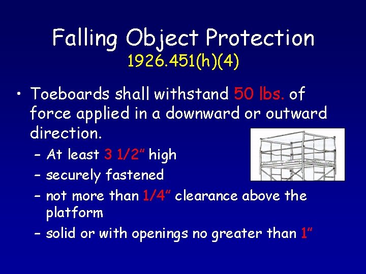Falling Object Protection 1926. 451(h)(4) • Toeboards shall withstand 50 lbs. of force applied