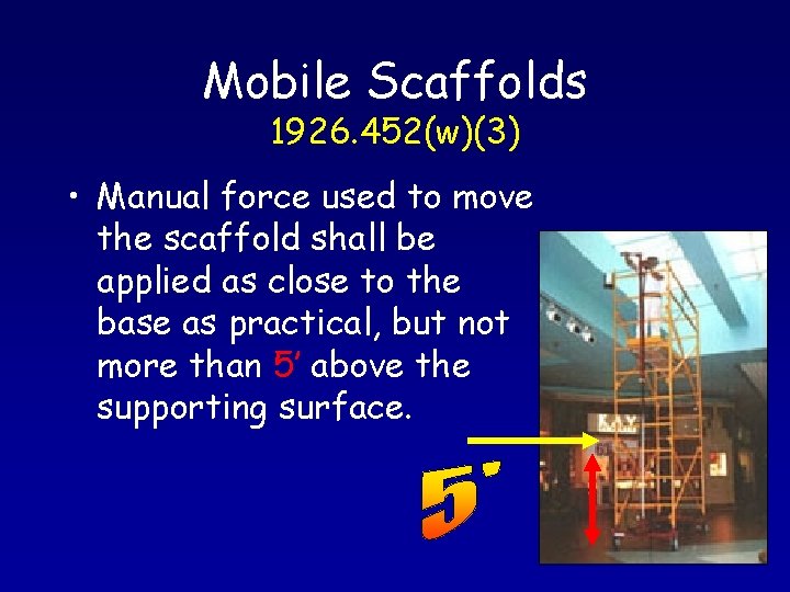 Mobile Scaffolds 1926. 452(w)(3) • Manual force used to move the scaffold shall be