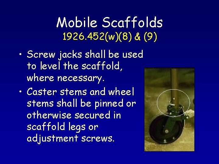 Mobile Scaffolds 1926. 452(w)(8) & (9) • Screw jacks shall be used to level