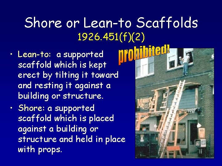 Shore or Lean-to Scaffolds 1926. 451(f)(2) • Lean-to: a supported scaffold which is kept