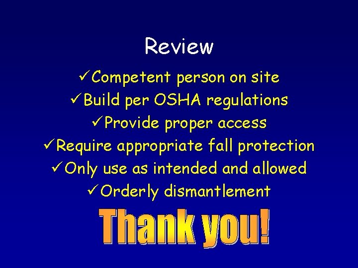 Review ü Competent person on site ü Build per OSHA regulations ü Provide proper