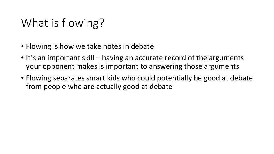 What is flowing? • Flowing is how we take notes in debate • It’s