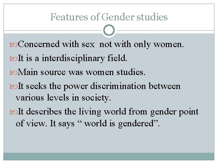 Features of Gender studies Concerned with sex not with only women. It is a