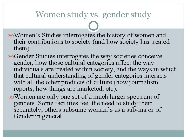 Women study vs. gender study Women’s Studies interrogates the history of women and their
