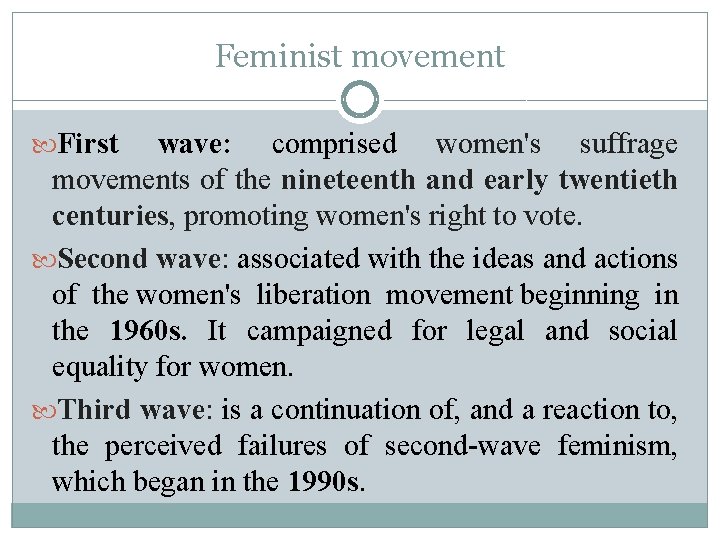 Feminist movement First wave: comprised women's suffrage movements of the nineteenth and early twentieth