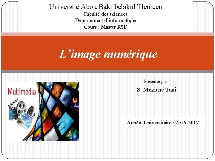Université Abou Bakr belakid Tlemcen Faculté des sciences Département d’informatique Cours : Master RSD