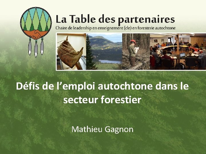 Défis de l’emploi autochtone dans le secteur forestier Mathieu Gagnon 