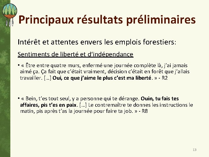 Principaux résultats préliminaires Intérêt et attentes envers les emplois forestiers: Sentiments de liberté et