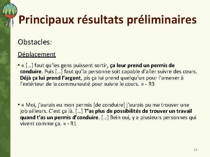 Principaux résultats préliminaires Obstacles: Déplacement • « […] faut qu’les gens puissent sortir, ça