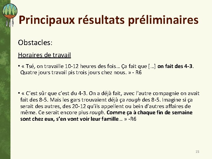 Principaux résultats préliminaires Obstacles: Horaires de travail • « Tsé, on travaille 10 -12