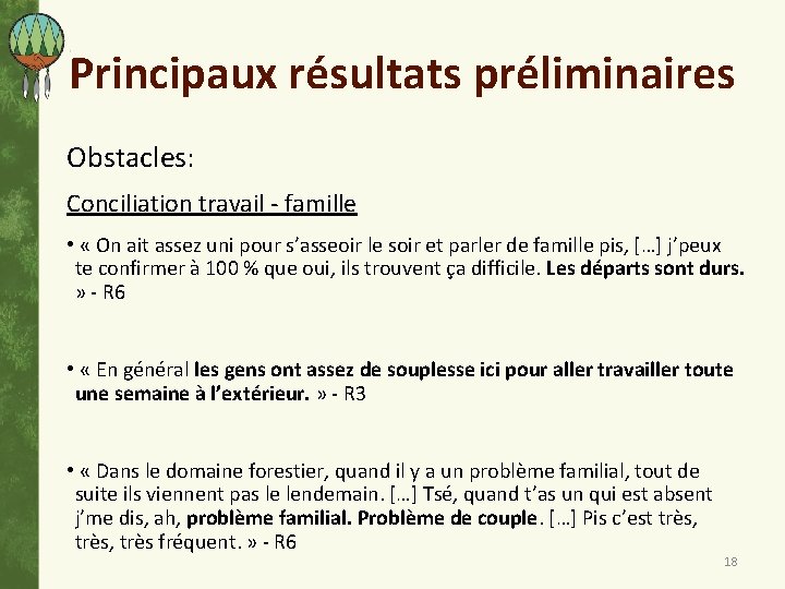 Principaux résultats préliminaires Obstacles: Conciliation travail - famille • « On ait assez uni