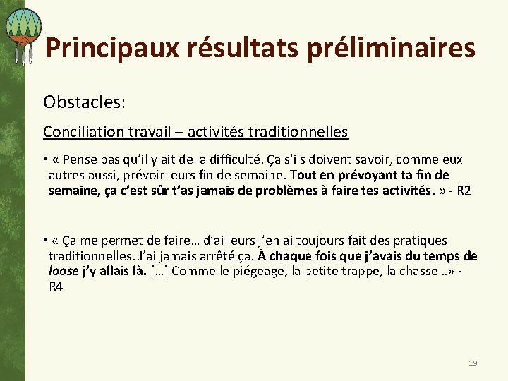 Principaux résultats préliminaires Obstacles: Conciliation travail – activités traditionnelles • « Pense pas qu’il