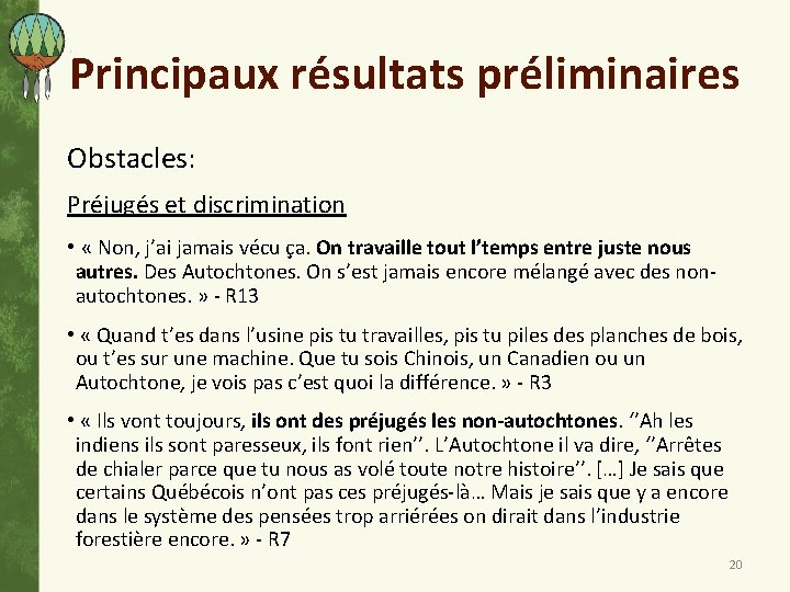 Principaux résultats préliminaires Obstacles: Préjugés et discrimination • « Non, j’ai jamais vécu ça.