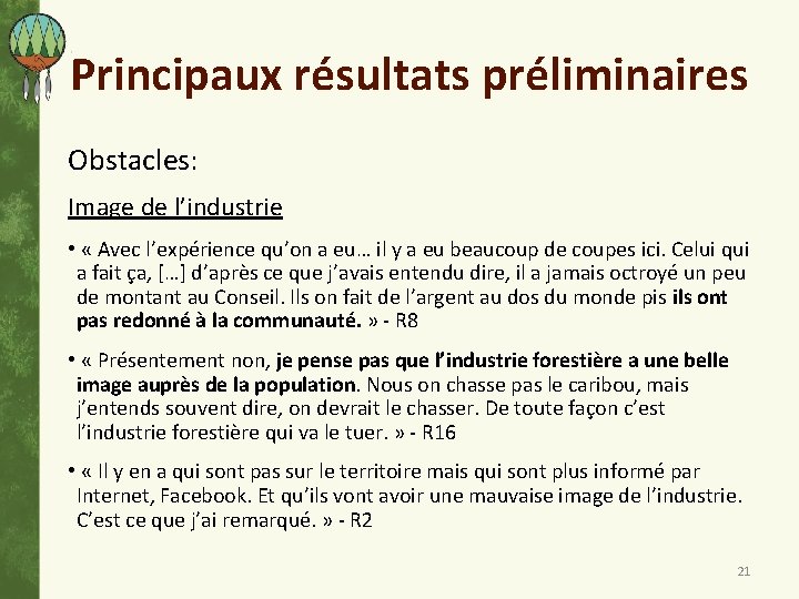 Principaux résultats préliminaires Obstacles: Image de l’industrie • « Avec l’expérience qu’on a eu…