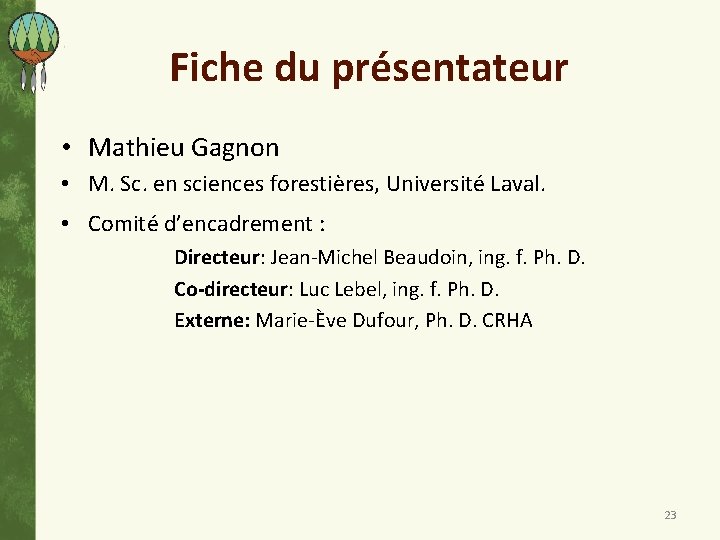 Fiche du présentateur • Mathieu Gagnon • M. Sc. en sciences forestières, Université Laval.