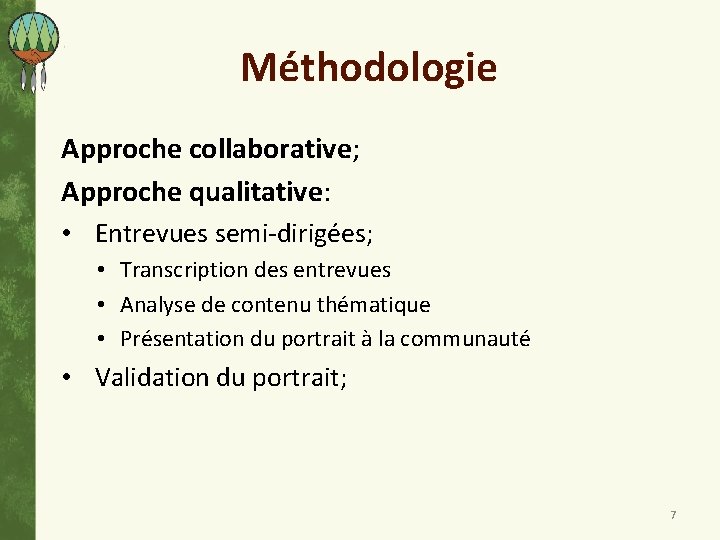 Méthodologie Approche collaborative; Approche qualitative: • Entrevues semi-dirigées; • Transcription des entrevues • Analyse