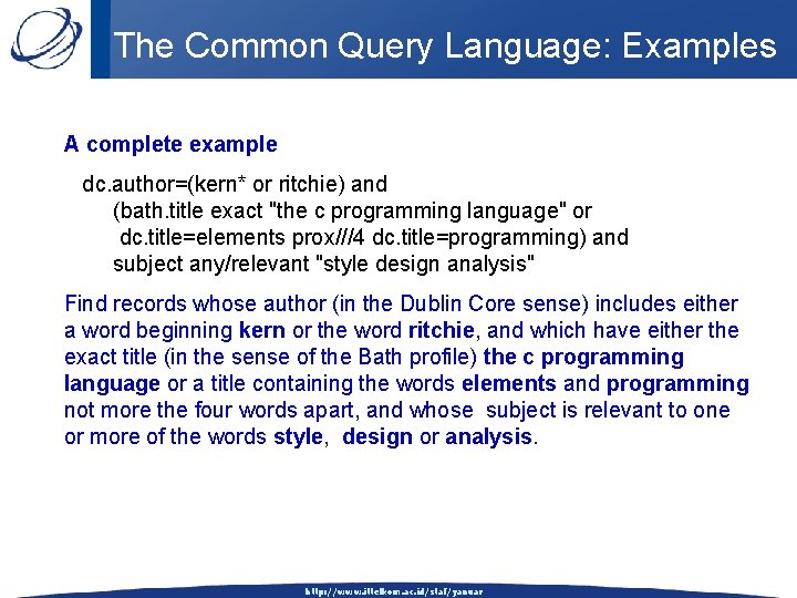 The Common Query Language: Examples A complete example dc. author=(kern* or ritchie) and (bath.