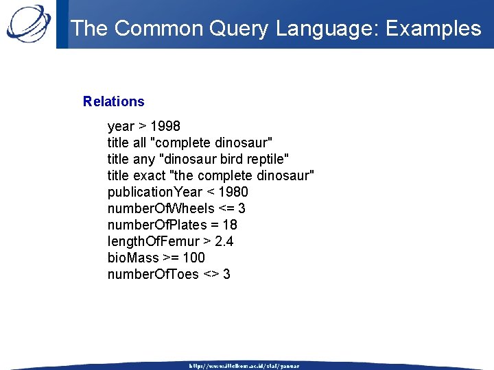 The Common Query Language: Examples Relations year > 1998 title all "complete dinosaur" title