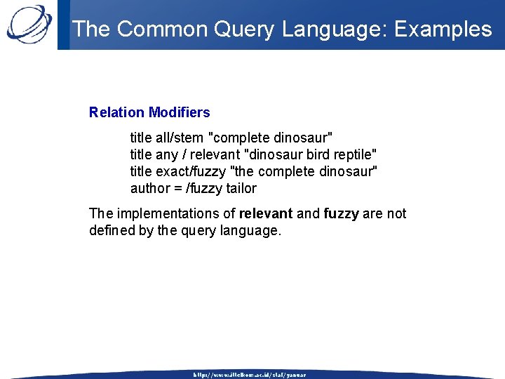 The Common Query Language: Examples Relation Modifiers title all/stem "complete dinosaur" title any /