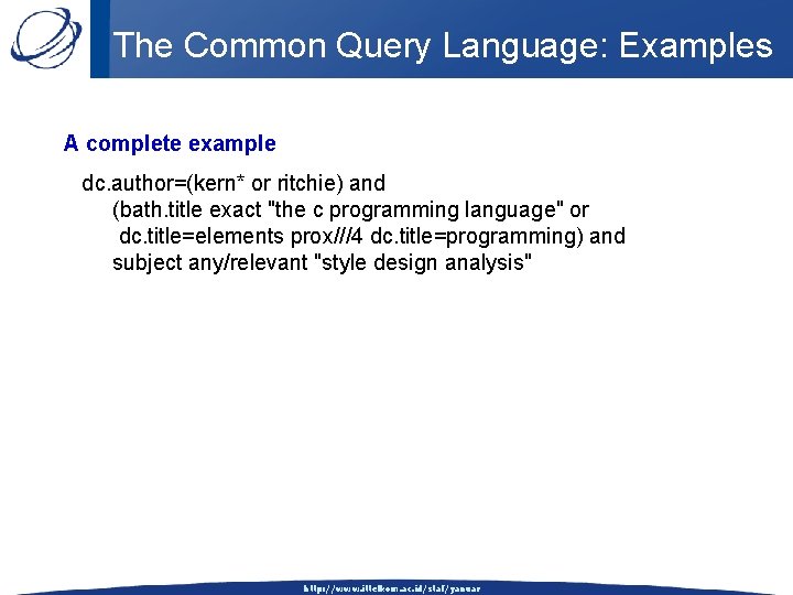 The Common Query Language: Examples A complete example dc. author=(kern* or ritchie) and (bath.