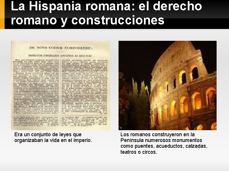 La Hispania romana: el derecho romano y construcciones Era un conjunto de leyes que
