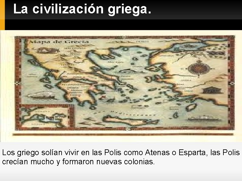 La civilización griega. Los griego solían vivir en las Polis como Atenas o Esparta,