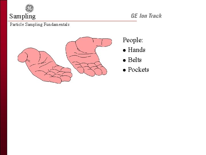 Sampling Particle Sampling Fundamentals People: l Hands l Belts l Pockets 