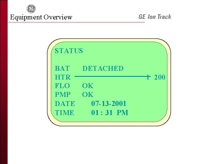 Equipment Overview STATUS BAT DETACHED HTR FLO OK PMP OK DATE 07 -13 -2001