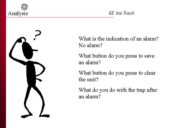 Analysis What is the indication of an alarm? No alarm? What button do you