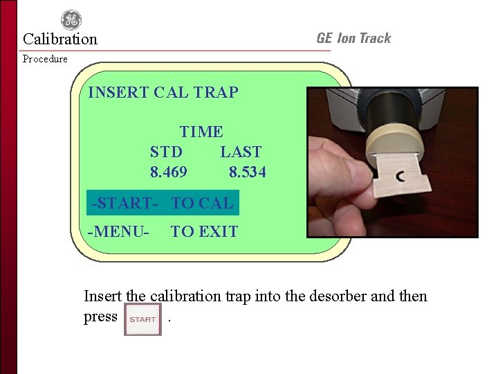 Calibration Procedure INSERT CAL TRAP TIME STD LAST 8. 469 8. 534 -START- TO