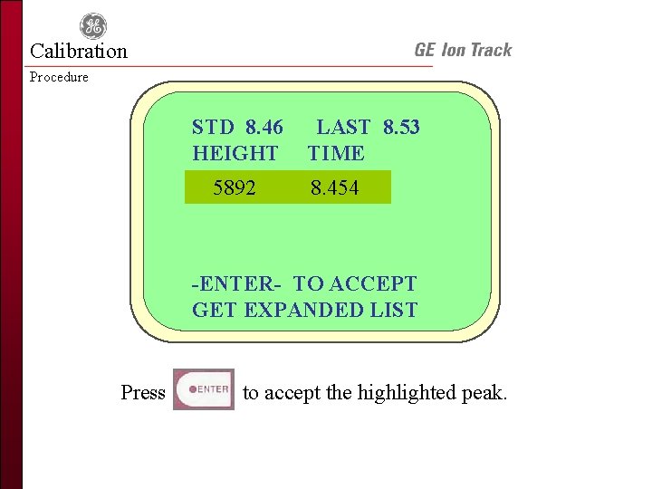 Calibration Procedure STD 8. 46 HEIGHT 5892 LAST 8. 53 TIME 8. 454 -ENTER-