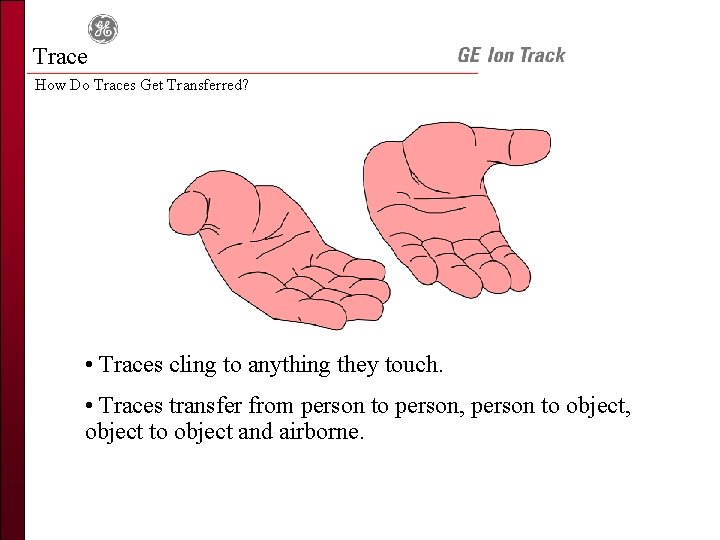 Trace How Do Traces Get Transferred? • Traces cling to anything they touch. •