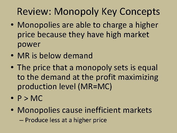 Review: Monopoly Key Concepts • Monopolies are able to charge a higher price because