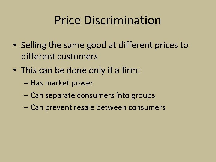 Price Discrimination • Selling the same good at different prices to different customers •