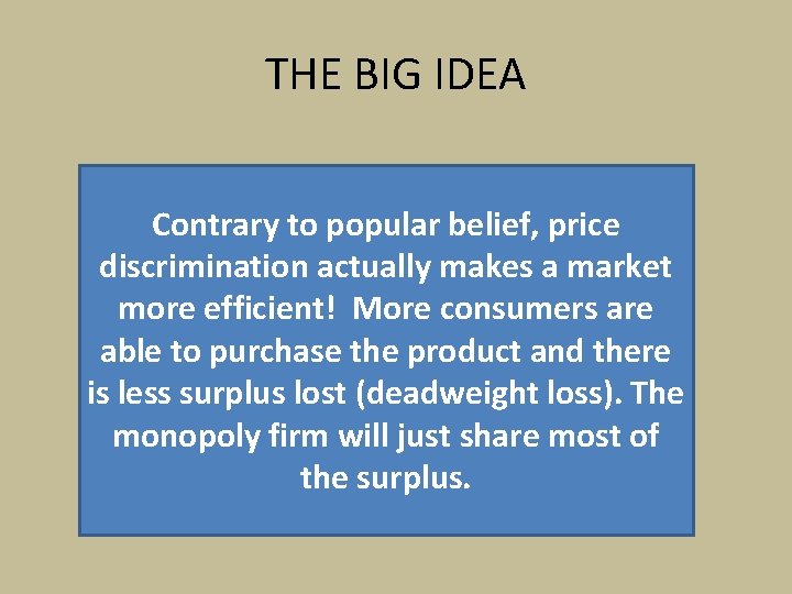 THE BIG IDEA Contrary to popular belief, price discrimination actually makes a market more