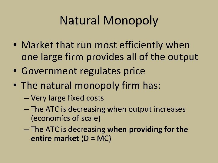 Natural Monopoly • Market that run most efficiently when one large firm provides all