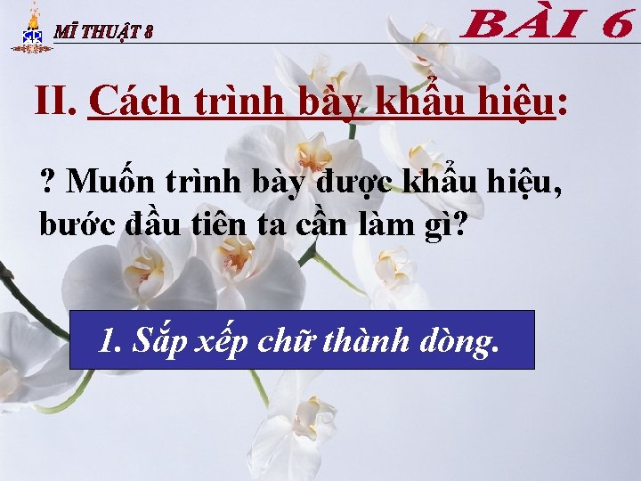 II. Cách trình bày khẩu hiệu: ? Muốn trình bày được khẩu hiệu, bước