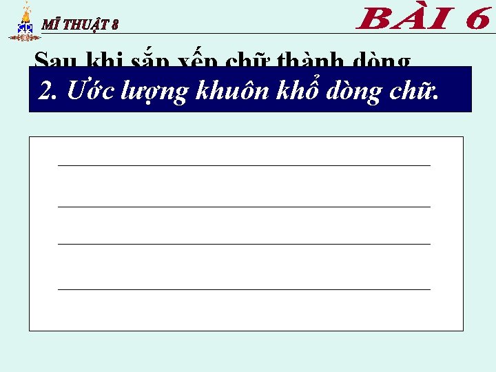 Sau khi sắp xếp chữ thành dòng, 2. Ướctiếp lượng bước theokhuôn ta cầnkhổ