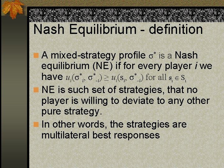 Nash Equilibrium - definition n A mixed-strategy profile σ* is a Nash equilibrium (NE)