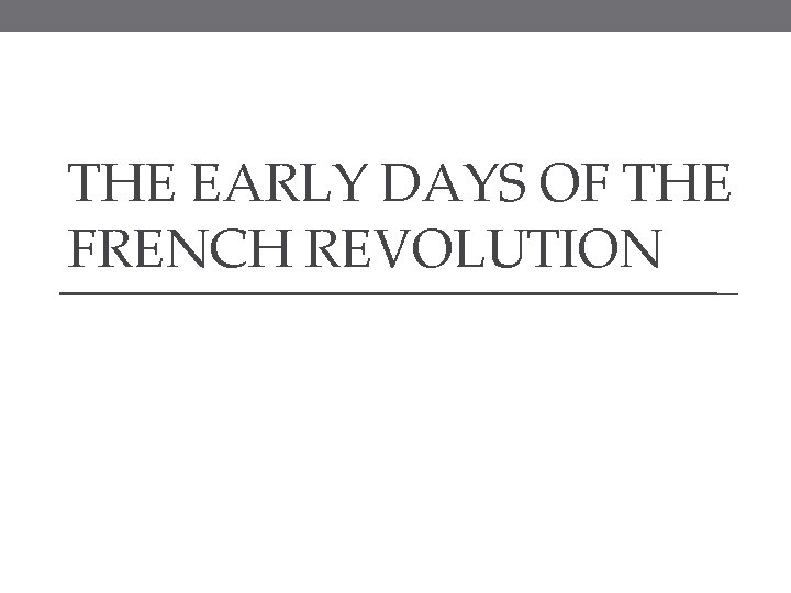 THE EARLY DAYS OF THE FRENCH REVOLUTION 
