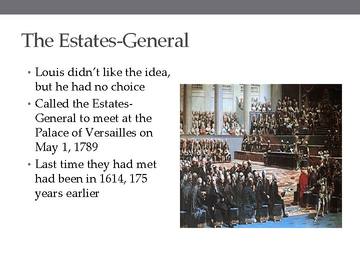 The Estates-General • Louis didn’t like the idea, but he had no choice •