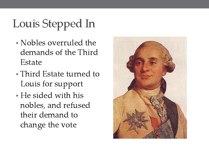 Louis Stepped In • Nobles overruled the demands of the Third Estate • Third